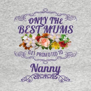 Only The Best Mums Get Promoted To Nanny Gift From Son Or Daughter T-Shirt